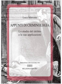 APPUNTI DI CRIMINOLOGIA. LO STUDIO DEL DELITTO E LE SUE APPLICAZIONI