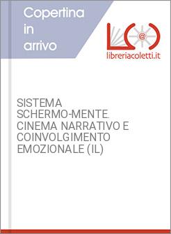 SISTEMA SCHERMO-MENTE. CINEMA NARRATIVO E COINVOLGIMENTO EMOZIONALE (IL)