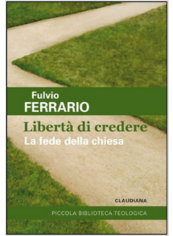 LIBERTA' DI CREDERE. LA FEDE DELLA CHIESA