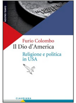 IL DIO D'AMERICA. RELIGIONE E POLITICA IN USA