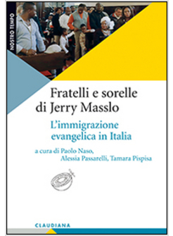 FRATELLI E SORELLE DI JERRY MASSLO. L'IMMIGRAZIONE EVANGELICA IN ITALIA