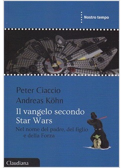IL VANGELO SECONDO STAR WARS. NEL NOME DEL PADRE, DEL FIGLIO E DELLA FORZA 