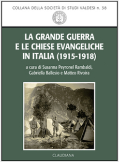 GRANDE GUERRA E LE CHIESE EVANGELICHE IN ITALIA (1915-1918) (LA)