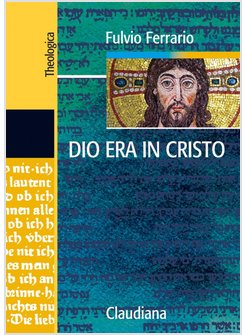 DIO ERA IN CRISTO. FRAMMENTI DI TEOLOGIA DOGMATICA VOL. 2