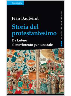 STORIA DEL PROTESTANTESIMO. DA LUTERO AL MOVIMENTO PENTECOSTALE