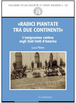 «RADICI PIANTATE TRA DUE CONTINENTI». L'EMIGRAZIONE VALDESE NEGLI STATI UNITI D'
