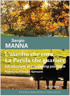 ASCOLTO CHE CURA. LA PAROLA CHE GUARISCE. INTRODUZIONE AL COUNSELING PASTORALE 
