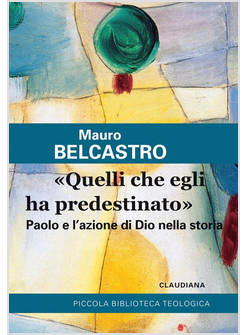 «QUELLI CHE EGLI HA PREDESTINATO». PAOLO E L'AZIONE DI DIO NELLA STORIA