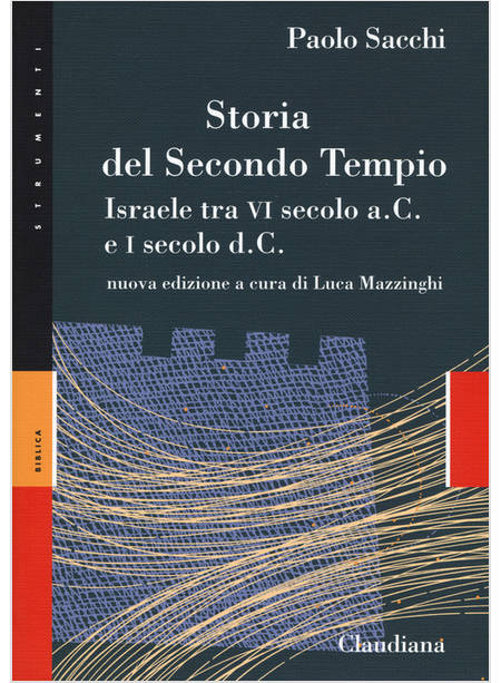 STORIA DEL SECONDO TEMPIO. ISRAELE TRA VI SECOLO A. C. E I SECOLO D. C.