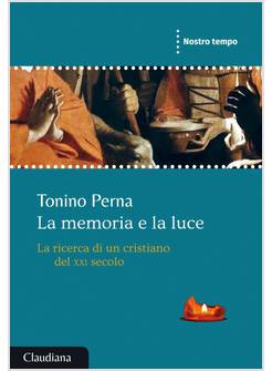 LA MEMORIA E LA LUCE. LA RICERCA DI UN CRISTIANO DEL XXI SECOLO