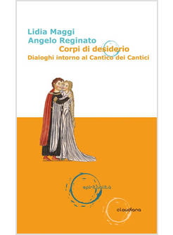CORPI DI DESIDERIO. DIALOGHI INTORNO AL CANTICO DEI CANTICI