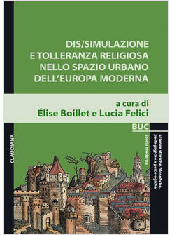 DIS/SIMULAZIONE E TOLLERANZA RELIGIOSA NELLO SPAZIO URBANO DELL'EUROPA MODERNA