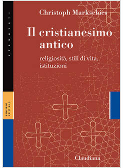 IL CRISTIANESIMO ANTICO RELIGIOSITA', STILI DI VITA, ISTITUZIONI
