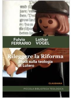 RILEGGERE LA RIFORMA. STUDI SULLA TEOLOGIA DI LUTERO
