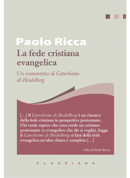 LA FEDE CRISTIANA EVANGELICA UN COMMENTO AL "CATECHISMO DI HEIDELBERG"