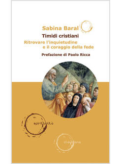 TIMIDI CRISTIANI RITROVARE L'INQUIETUDINE E IL CORAGGIO DELLA FEDE