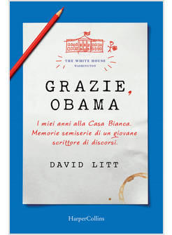 GRAZIE, OBAMA. I MIEI ANNI ALLA CASA BIANCA. MEMORIE SEMISERIE DI UN GIOVANE