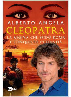 CLEOPATRA. LA REGINA CHE SFIDO' ROMA E CONQUISTO' L'ETERNITA'
