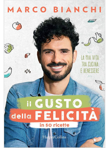 GUSTO DELLA FELICITA' IN 50 RICETTE. LA MIA VITA TRA CUCINA E BENESSERE (IL)