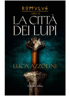 LA CITTA' DEI LUPI. ROMULUS. VOL. 3