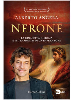 NERONE LA RINASCITA DI ROMA E IL TRAMONTO DI UN IMPERATORE
