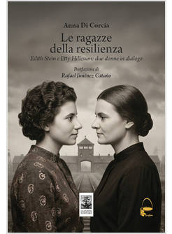 RAGAZZE DELLA RESILIENZA. EDITH STEIN E ETTY HILLESUM: DUE DONNE IN DIALOGO (LE)