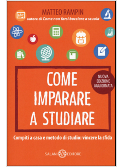 COME IMPARARE A STUDIARE. COMPITI A CASA E METODO DI STUDIO: VINCERE LA SFIDA