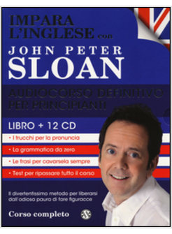 IMPARA L'INGLESE CON JOHN PETER SLOAN. L'AUDIOCORSO DEFINITIVO PER PRINCIPIANTI