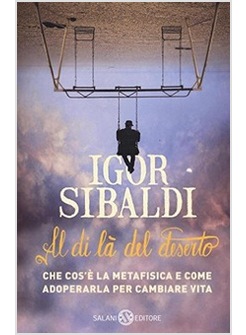 AL DI LA' DEL DESERTO. CHE COS'E' LA METAFISICA E COME ADOPERARLA