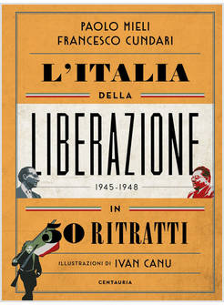 L'ITALIA DELLA LIBERAZIONE IN 50 RITRATTI