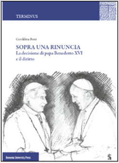 SOPRA UNA RINUNCIA LA DECISIONE DI PAPA BENEDETTO XVI E IL DIRITTO