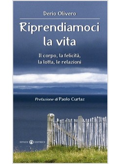 RIPRENDIAMOCI LA VITA. IL CORPO, LA FELICITA', LA LOTTA, LE RELAZIONI