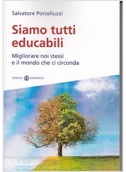 SIAMO TUTTI EDUCABILI. MIGLIORARE NOI STESSI E IL MONDO CHE CI CIRCONDA