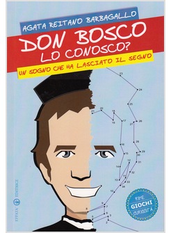 DON BOSCO LO CONOSCO? UN SOGNO CHE HA LASCIATO IL SEGNO