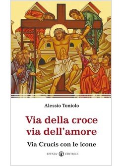 VIA DELLA CROCE VIA DELL'AMORE. VIA CRUCIS CON LE ICONE