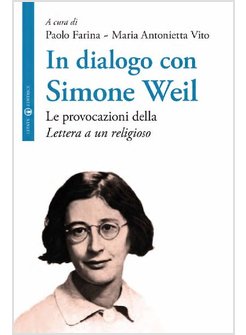 IN DIALOGO CON SIMONE WEIL. LE PROVOCAZIONI DELLA "LETTERA A UN RELIGIOSO"