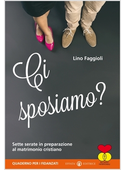 CI SPOSIAMO? SETTE SERATE IN PREPARAZIONE AL MATRIMONIO CRISTIANO QUADERNO