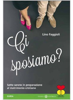 CI SPOSIAMO? SETTE SERATE IN PREPARAZIONE AL MATRIMONIO CRISTIANO. GUIDA