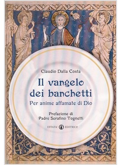 IL VANGELO DEI BANCHETTI. PER ANIME AFFAMATE DI DIO