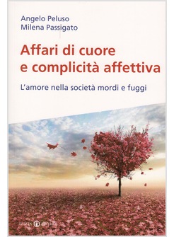 AFFARI DI CUORE E COMPLICITA' AFFETTIVA L'AMORE NELLA SOCIETA' MORDI E FUGGI