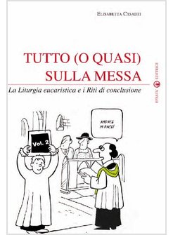 TUTTO (O QUASI) SULLA MESSA 2 LA LITURGIA EUCARISTICA E I RITI DI CONCLUSIONE