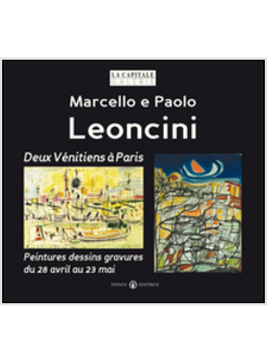 MARCELLO E PAOLO LEONCINI. DEUX VENITIENS A' PARIS. PEINTURES DESSINS GRAVURES D