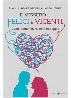 E VISSERO... FELICI E VINCENTI. COME COMUNICARE BENE IN COPPIA