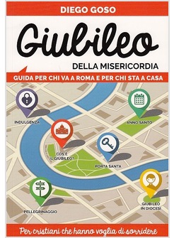 GIUBILEO DELLA MISERICORDIA GUIDA PER CHI VA A ROMA E PER CHI STA A CASA