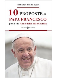 10 PROPOSTE DI PAPA FRANCESCO