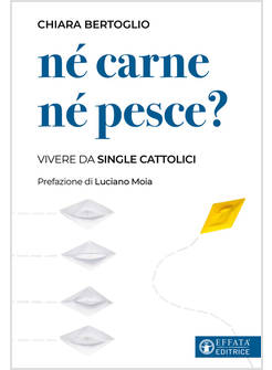 NE' CARNE NE' PESCE? VIVERE DA SINGLE CATTOLICI