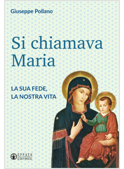 SI CHIAMAVA MARIA. LA SUE FEDE, LA NOSTRA VITA