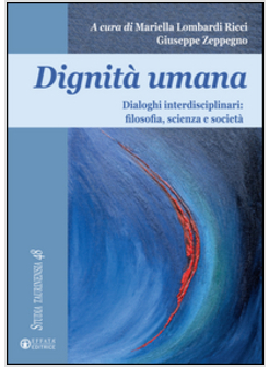 DIGNITA' UMANA. DIALOGHI INTERDISCIPLINARI: FILOSOFIA, SCIENZA E SOCIETA'
