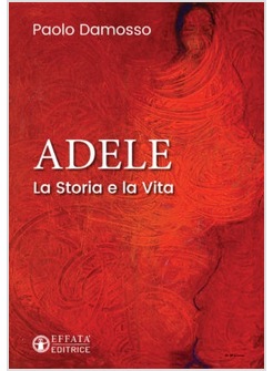 ADELE. LA STORIA E LA VITA
