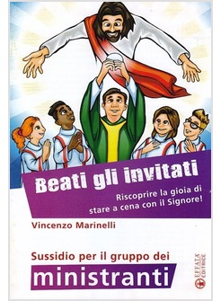 BEATI GLI INVITATI. SUSSIDIO PER IL GRUPPO DEI MINISTRANTI